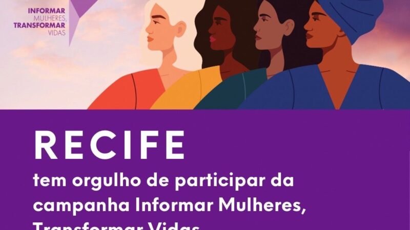 Recife é a primeira cidade do Nordeste a integrar campanha global “Informar Mulheres, Transformar Vidas”