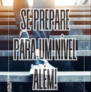 Palavra do dia – Se Prepare para o Nível Além!