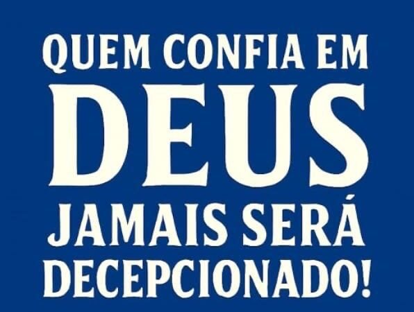 Quem confia em Deus jamais será decepcionado!