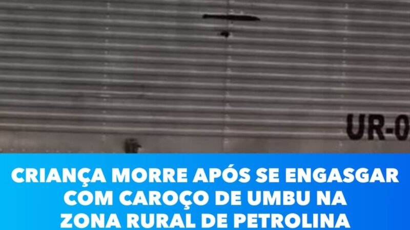 Criança morre após se engasgar com caroço de umbu na zona rural de Petrolina