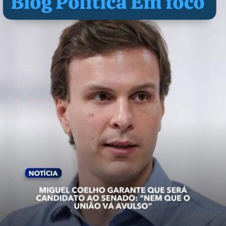 Miguel Coelho (UB), estão convictos de que ele será, sim, um dos candidatos ao Senado Federal nas eleições deste ano 2026.
