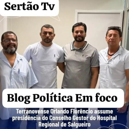 Terranovense Orlando Florêncio assume presidência do Conselho Gestor do Hospital Regional de Salgueiro