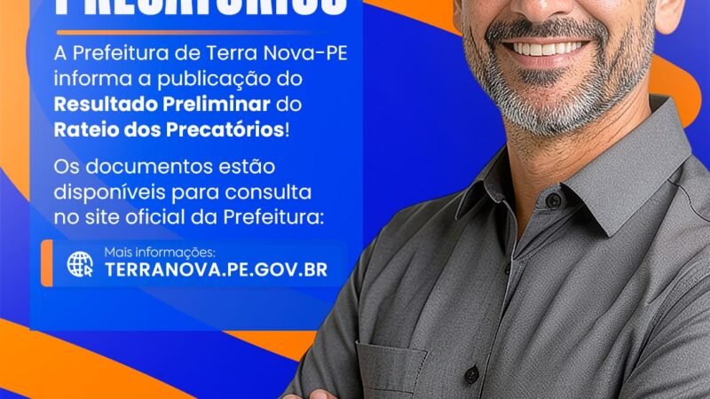 A Prefeitura de Terra Nova-PE informa a publicação do Resultado Preliminar do Rateio dos Precatórios do FUNDEF, acompanhado de seus respectivos anexos.
